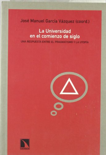 Stock image for LA UNIVERSIDAD EN EL COMIENZO DE SIGLO: Una respuesta entre el pragmatismo y la utopa for sale by KALAMO LIBROS, S.L.