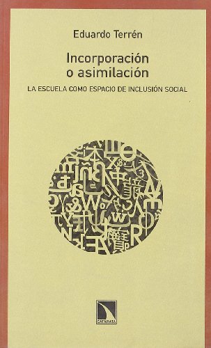 Incorporacion o asimilacion/ Incorporation and Assimilation: La escuela como espacio de inclusion social (Spanish Edition) (9788483192078) by Eduardo TerrÃ©n