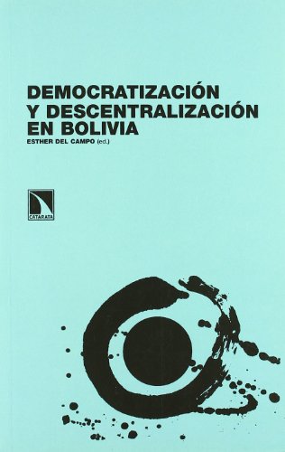 Democratización y descentralización en Bolivia (Paperback) - Esther Del Campo