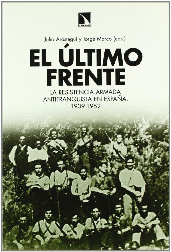Beispielbild fr EL LTIMO FRENTE. LA RESISTENCIA ARMADA ANTIFRANQUISTA EN ESPAA,1939-1952 zum Verkauf von Zilis Select Books