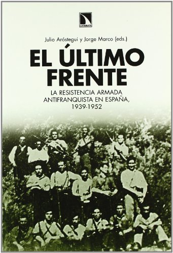 9788483193815: El ltimo frente: Resistencia armada antifranquista en Espaa, 1939-1952