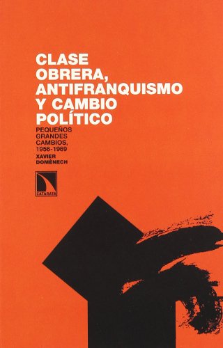 Clase obrera,antifranquismo y cambio polÃ­tico: PequeÃ±os grandes cambios 1956-1969 (InvestigaciÃ³n y desarrollo) (Spanish Edition) (9788483194003) by Xavier DomÃ©nech