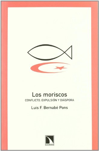 Moriscos, ( Los ). Conflicto, expulsion y diaspora