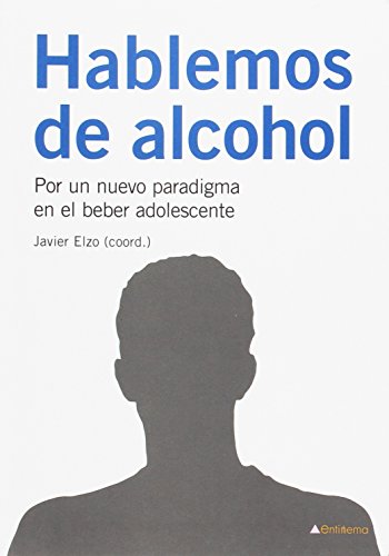 Imagen de archivo de HABLEMOS DE ALCOHOL: por un nuevo paradigma por el beber adolescente a la venta por KALAMO LIBROS, S.L.