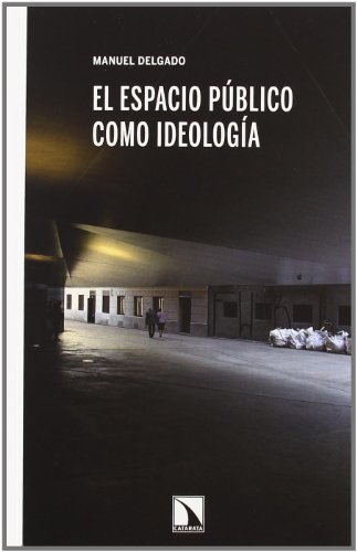 El espacio pÃºblico como ideologÃ­a (9788483195956) by Delgado, Manuel