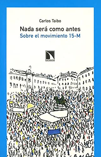 Imagen de archivo de Nada ser como antes: Sobre el movimiento 15- M a la venta por Ammareal