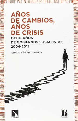 Imagen de archivo de AOS DE CAMBIOS, AOS DE CRISIS: Ocho aos de gobiernos socialistas, 2004-2011 a la venta por KALAMO LIBROS, S.L.