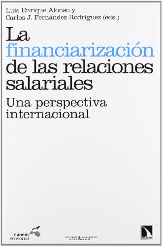 9788483197752: La financiarizacin de las relaciones salariales: Una perspectiva internacional (Economa Crtica y Ecologismo Social) (Spanish Edition)