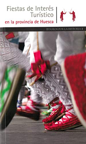 Imagen de archivo de FIESTAS DE INTERS TURSTICO EN LA PROVINCIA DE HUESCA a la venta por Hiperbook Espaa