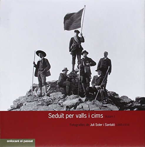 Imagen de archivo de Sedut per valls i cims ( Volum I). Fotografies de Juli Soler i Santal (1865-1914) a la venta por AG Library