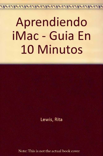 Aprendiendo iMac - Guia En 10 Minutos (Spanish Edition) (9788483221839) by Rita Lewis