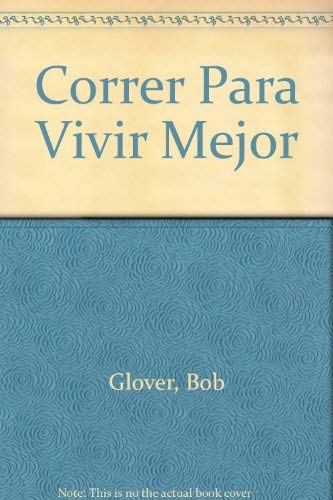 Correr Para Vivir Mejor (Spanish Edition) (9788483270035) by Glover, Bob