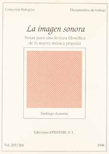 Imagen de archivo de LA IMAGEN SONORA, UNA LECTURA FILOSFICA DE LA NUEVA MSICA POPULAR a la venta por Zilis Select Books