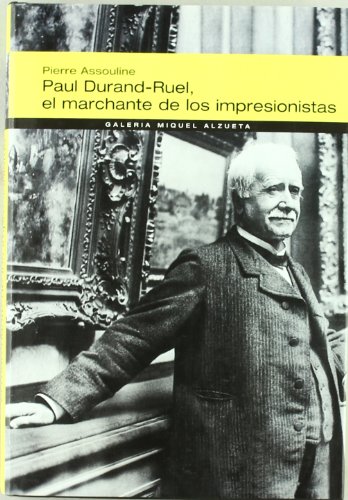 Paul Durand-Ruel, el marchante de los impresionistas (GalerÃ­a Miquel Alzueta) (Spanish Edition) (9788483304839) by Assouline, Pierre