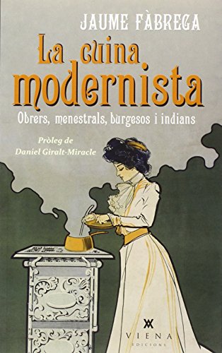 Imagen de archivo de La cuina modernista : Obrers, menestrals, burgesos i indians a la venta por medimops