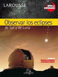 Observar los eclipses de Sol y de Luna (Guias De Astronomia / Astronomy Guides) (Spanish Edition) (9788483327050) by LA Cotardiere, Philippe De