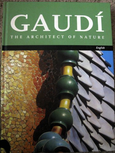 Gaudí. The Architect of Nature. (Gaudi)