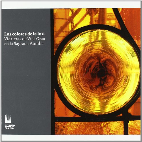 9788483346471: Los colores de la luz, vidrieras de Vila-Grau en la Sagrada Familia