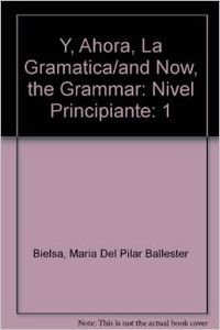 Stock image for Y, Ahora, La Gramatica/and Now, the Grammar: Nivel Principiante (Span for sale by Hawking Books
