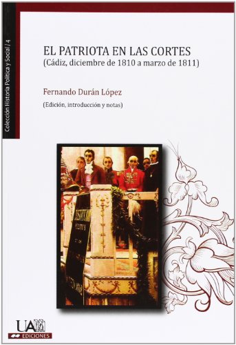 Beispielbild fr EL PATRIOTA EN LAS CORTES (CADIZ, DICIEMBRE DE 1810 A MARZO DE 1811) zum Verkauf von KALAMO LIBROS, S.L.