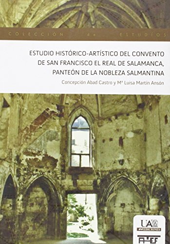 9788483443842: Estudio histrico-artstico del Convento de San Francisco El Real de Salamanca, panten de la nobleza salmantina