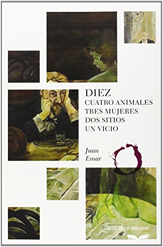 9788483443996: Diez: Cuatro animales, tres mujeres, dos sitios, un vicio (Libros de la Ballena)