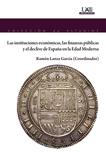 Stock image for Las instituciones econmicas, las finanzas pblicas y el declive de Espaa en la Edad Moderna for sale by AG Library