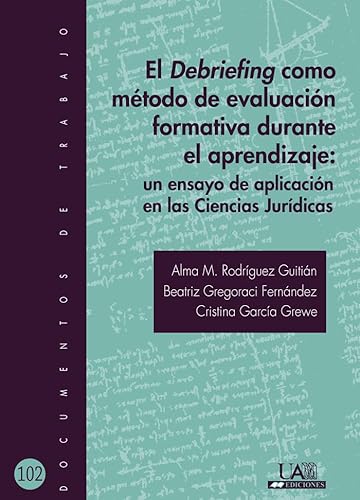 Stock image for El Debriefing como mtodo de evaluacin formativa durante el aprendizaje: Un ensayo de aplicacin en las ciencias Jurdicas for sale by AG Library