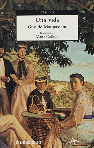 Una vida (Clasicos) (Spanish Edition) (9788483460566) by MAUPASSANT,GUY DE