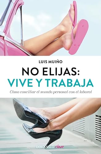 Beispielbild fr No Elijas: Vive y Trabaja: Cmo Conciliar el Mundo Personal con el Laboral zum Verkauf von Hamelyn