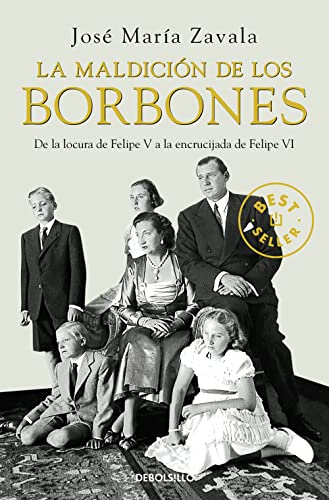 La maldición de los Borbones: De la locura de Felipe V a la encrucijada de Felipe VI (Best Seller) (Spanish Edition) - Zavala, José María