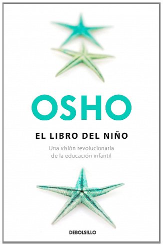 El libro del niÃ±o: Una visiÃ³n revolucionaria de la educaciÃ³n infantil (Spanish Edition) (9788483468586) by OSHO