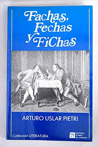 Fachas, fechas y fichas (ColeccioÌn Literatura) (Spanish Edition) (9788483500170) by Uslar Pietri, Arturo