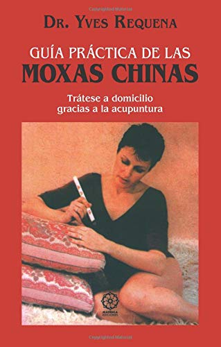 Guia prÃ¡ctica de las moxas chinas (Spanish Edition) (9788483521175) by Requena, Yves