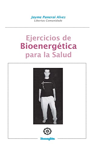 Stock image for Ejercicios de Bioenergetica para la salud: Bioenergetica practica (Spanish Edition) for sale by Book Deals