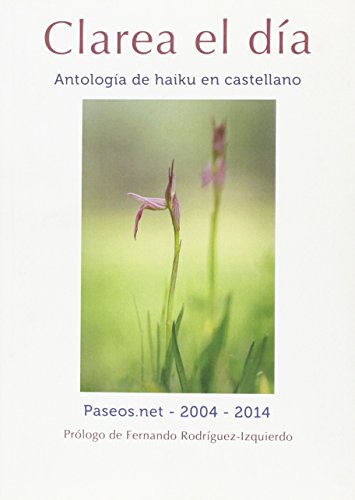 Imagen de archivo de CLAREA EL DIA. ANTOLOGA DE HAIKU EN CASTELLANO a la venta por Zilis Select Books