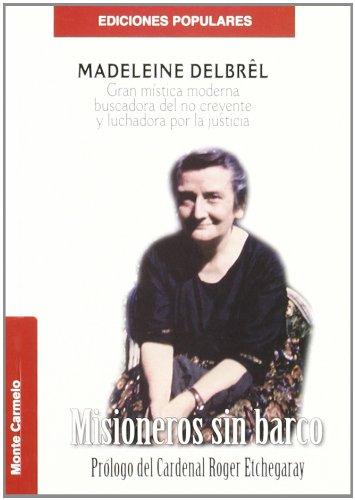 Misioneros sin Barco: Madeleine DelbrÃªl. Gran mÃ­stica moderna buscadora del no creyente y luchadora por la justicia (Ediciones Populares) (Spanish Edition) (9788483530023) by AUTORES VARIOS