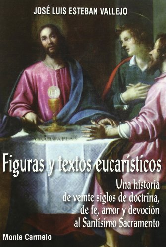 9788483532942: Figuras y Textos Eucarsticos: Una historia de veinte siglos de doctrina, de fe, de amor y de devocin al Santsimo Sacramento