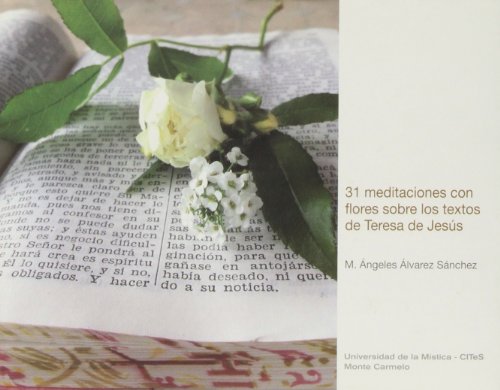 31 meditaciones con flores sobre los textos de Teresa de Jesús