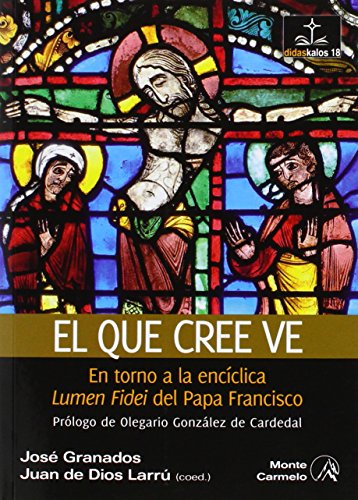 El que cree ver: en torno a la encíclica "Lumen Fidei" del Papa Francisco