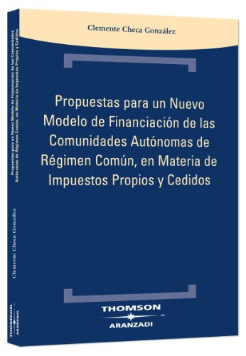 Imagen de archivo de Propuestas para un nuevo modelo de financiacin de las Comunidades Autnomas de rgimen comn, en materia de impuestos propios y cedidos a la venta por MARCIAL PONS LIBRERO