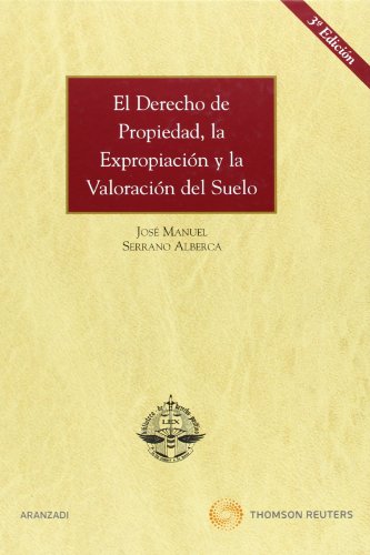 Imagen de archivo de El Derecho de Propiedad, la Expropiacin y la Valoracin del Suelo a la venta por Iridium_Books