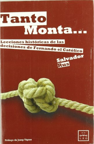 Imagen de archivo de Tanto monta-- : lecciones histricas de las decisiones de Fernando el Catlico a la venta por Librera Prez Galds