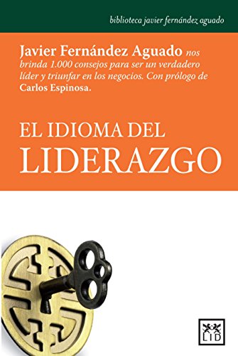 Beispielbild fr El Idioma del Liderazgo: Javier Fernndez Aguado Nos Brinda 1.000 Consejos Para Ser Un Verdadero Lider Y Triunfar En Los Negocios. (Accin Empresarial) zum Verkauf von medimops