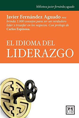 Stock image for El Idioma del Liderazgo: Javier Fernndez Aguado Nos Brinda 1.000 Consejos Para Ser Un Verdadero Lider Y Triunfar En Los Negocios. (Accin Empresarial) for sale by medimops