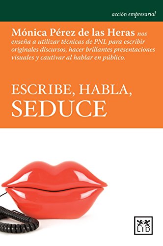 Stock image for Escribe, Habla, Seduce: M?nica P?rez de Las Heras Nos Ense?a a Utilizar T?cnicas de Pnl Para Escribir Originales Discursos, Hacer Brillantes P for sale by ThriftBooks-Atlanta