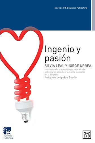 Stock image for Ingenio y Pasi n: Silvia Leal y Jorge Urrea Revelan Su Eficaz Metodologa Para Triunfar Potenciando El Comportamiento Innovador En La Empresa (Acci n Empresarial) for sale by WYEMART LIMITED