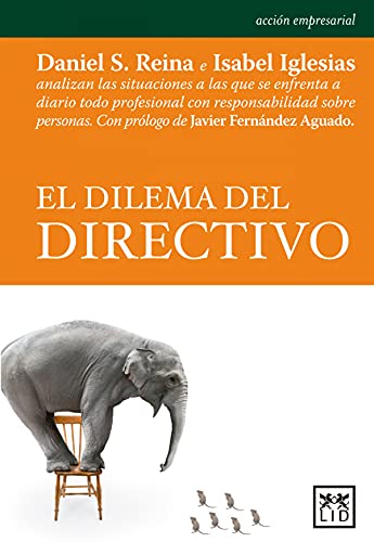 Beispielbild fr El dilema del directivo: Daniel S. Reina E Isabel Iglesias Analizan Las Situaciones a Las Que Se Enfrenta a Diario Todo Profesional Con Responsabilidad Sobre Personas. (Accin Empresarial) zum Verkauf von medimops