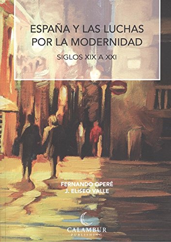 Beispielbild fr Espaa y las luchas por la modernidad. Siglos XIX a XXI zum Verkauf von The Happy Book Stack