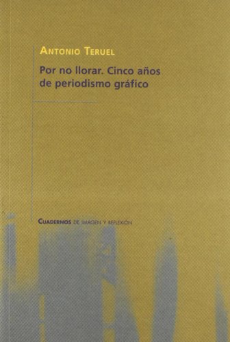 Beispielbild fr Por no llorar : cinco aos de periodismo grfico (Cuadernos de imagen y reflexin) zum Verkauf von medimops